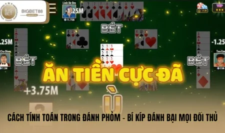 Cách Tính Toán Trong Đánh Phỏm - Bí Kíp Đánh Bại Mọi Đối Thủ
