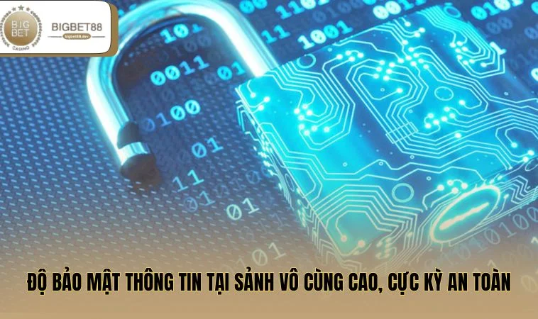 Độ bảo mật thông tin tại sảnh vô cùng cao, cực kỳ an toàn