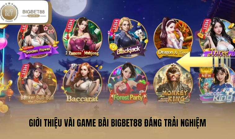 Game Bài BIGBET88 3 Giới thiệu vài game bài BIGBET88 đáng trải nghiệm