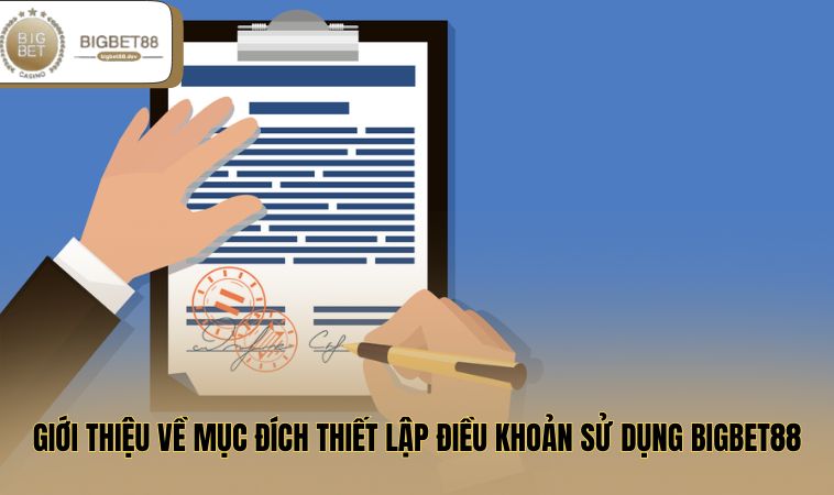 Điều Khoản Sử Dụng BIGBET88 1 Giới thiệu về mục đích thiết lập điều khoản sử dụng BIGBET88