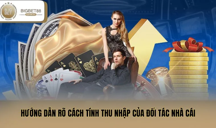 Hướng dẫn rõ cách tính thu nhập của đối tác nhà cái