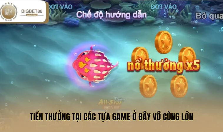 Bắn Cá BIGBET88 3 Tiền thưởng tại các tựa game ở đây vô cùng lớn